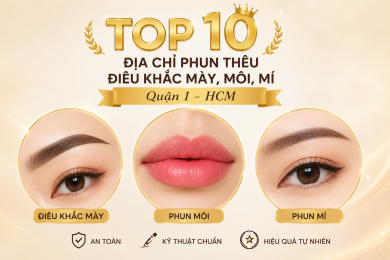 Top 10 Địa Chỉ Phun Thêu Điêu Khắc Mày, Môi, Mí Quận 1 HCM